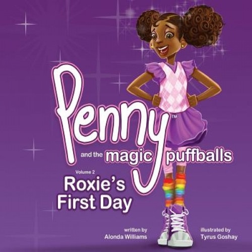 Penny and the Magic Puffballs: Roxie's First Day: Join Penny as She Learns the Value of Being a Friend in a Time of Need. This Is the 2nd in the Penn, Alonda Williams (Author)