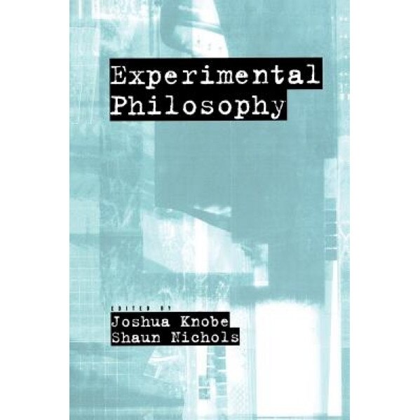 Experimental Philosophy, Joshua Knobe (Editor)