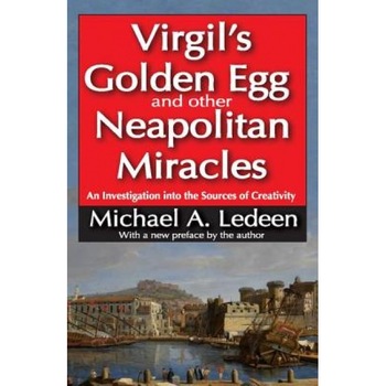 Virgil's Golden Egg and Other Neapolitan Miracles: An Investigation Into the Sources of Creativity, Michael A. Ledeen (Author) Virgil's Golden Egg and Other Neapolitan Miracles: An Investigation Into the Sources of Creativity, Michael A. Ledeen (Author)