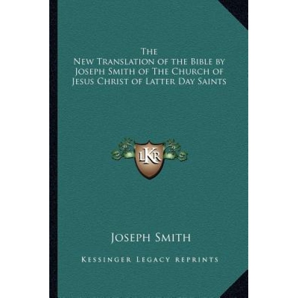 The New Translation of the Bible by Joseph Smith of the Church of Jesus Christ of Latter Day Saints, Joseph Smith (Author)