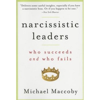 Narcissistic Leaders: Who Succeeds and Who Fails - Michael Maccoby Narcissistic Leaders: Who Succeeds and Who Fails - Michael Maccoby