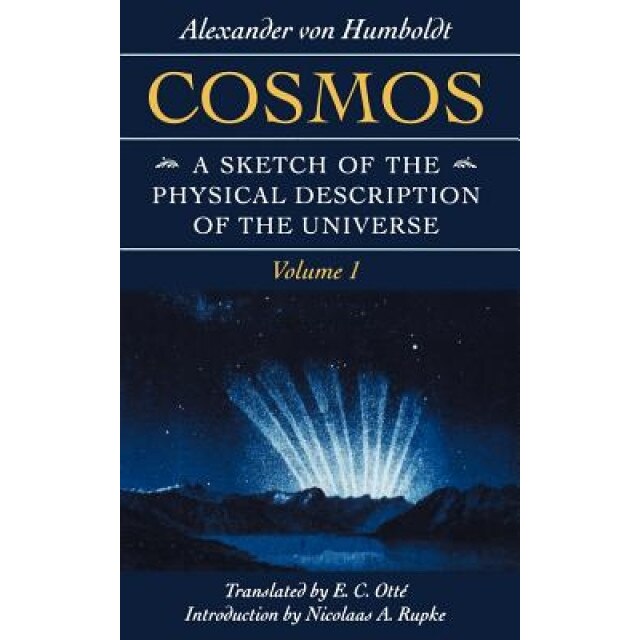 Cosmos: A Sketch of the Physical Description of the Universe, Alexander Von Humboldt (Author)