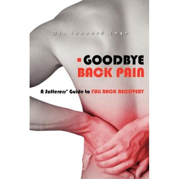 Goodbye Back Pain, Leonard J. Faye D. C. (Author)