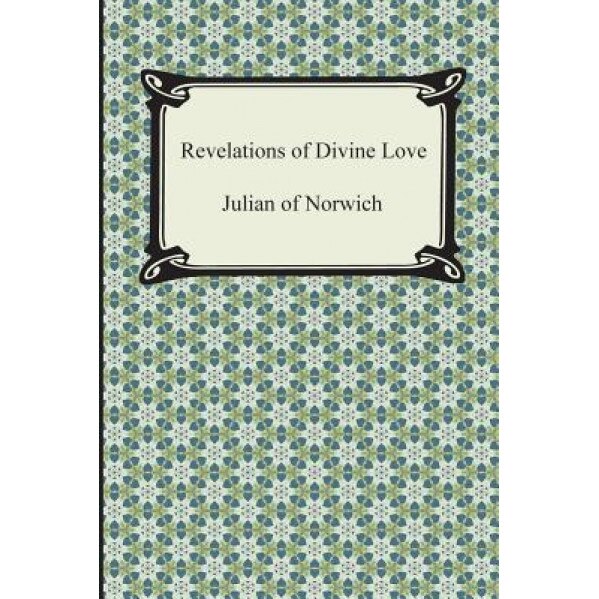 Revelations of Divine Love, Julian of Norwich (Author)