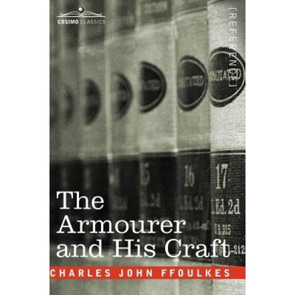 The Armourer and His Craft, Charles John Ffoulkes (Author)