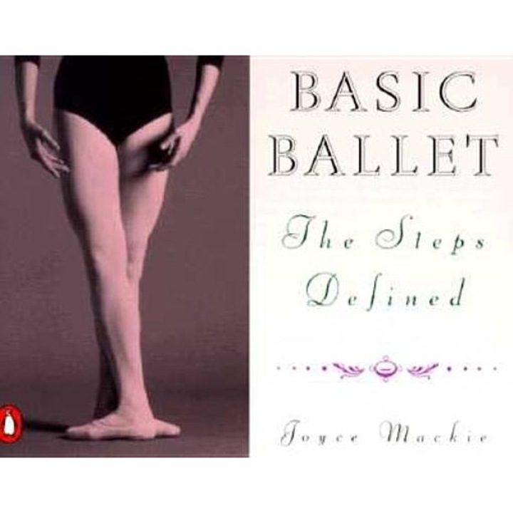 Basic Ballet: The Steps Defined, Joyce Mackie (Author)