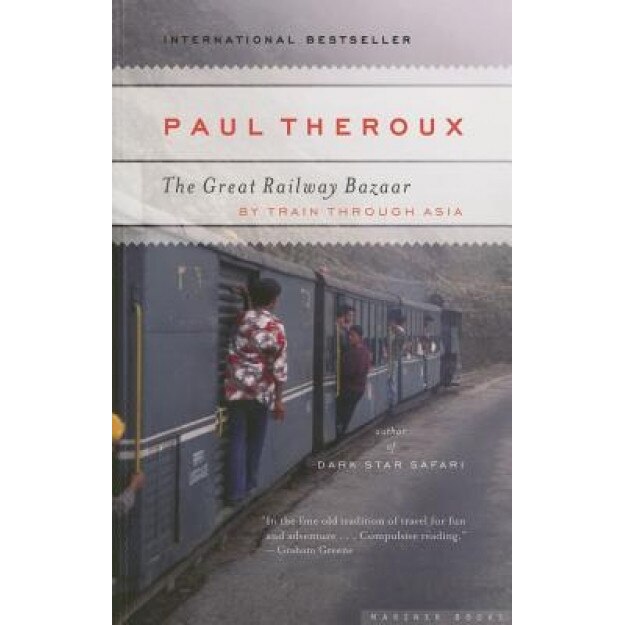The Great Railway Bazaar: By Train Through Asia, Paul Theroux