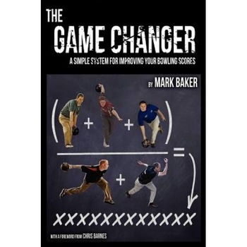 The Game Changer: A Simple System for Improving Your Bowling Scores, Mark Baker (Author) The Game Changer: A Simple System for Improving Your Bowling Scores, Mark Baker (Author)