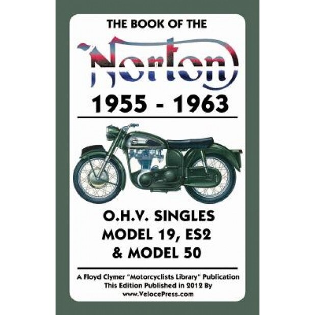 Book of the Norton 1955-1963 O.H.V. Singles Model 19, Es2 & Model 50, W. C. Haycraft (Author)