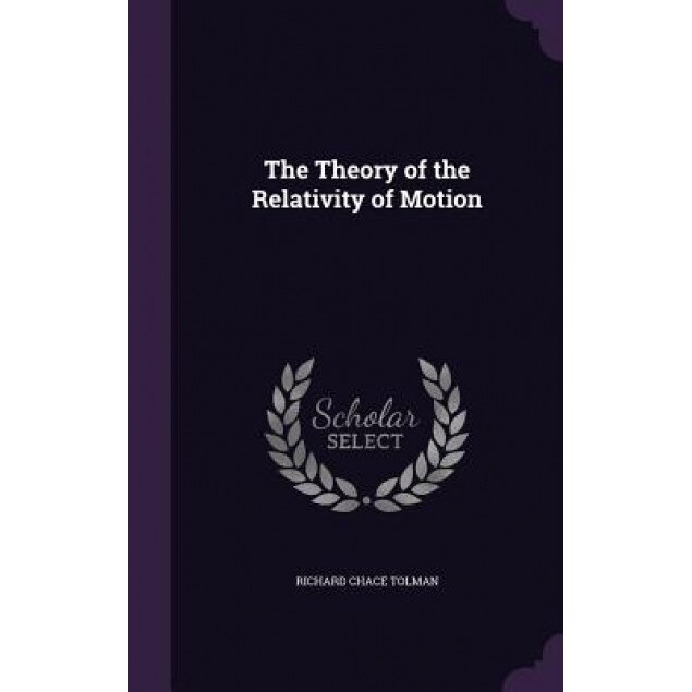 The Theory of the Relativity of Motion, Richard Chace Tolman (Author)