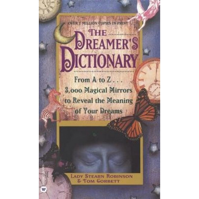 The Dreamer's Dictionary: From A to Z...3,000 Magical Mirrors to Reveal the Meaning of Your Dreams, Stearn Robinson (Author)