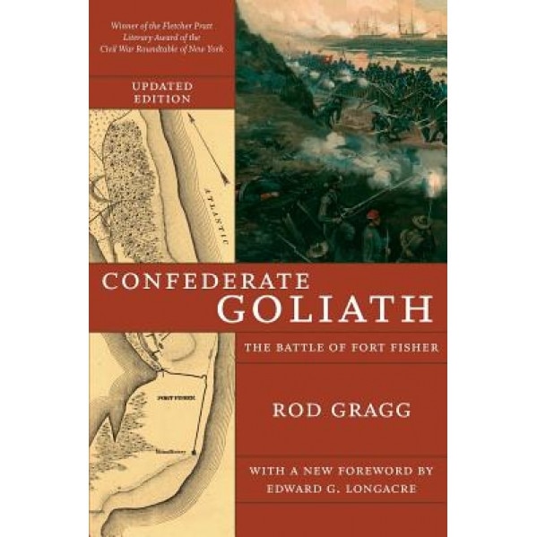 Confederate Goliath: The Battle of Fort Fisher, Rod Gragg (Author)