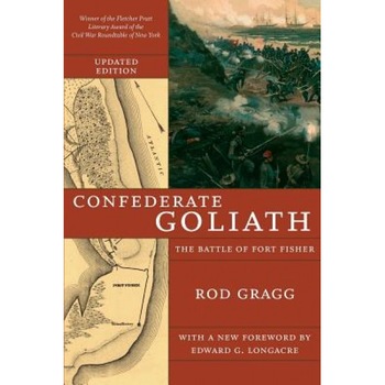 Confederate Goliath: The Battle of Fort Fisher, Rod Gragg (Author) Confederate Goliath: The Battle of Fort Fisher, Rod Gragg (Author)
