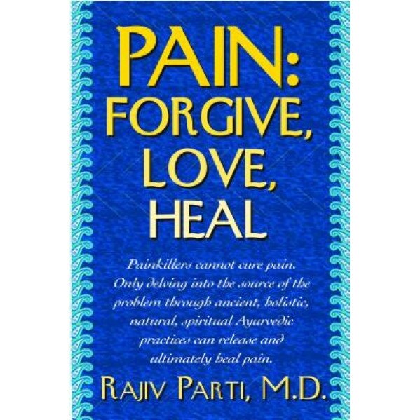 Pain: Forgive, Love, Heal, Rajiv Parti (Author)