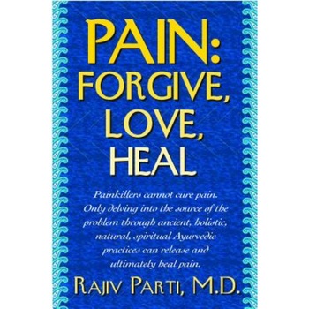 Pain: Forgive, Love, Heal, Rajiv Parti (Author) Pain: Forgive, Love, Heal, Rajiv Parti (Author)