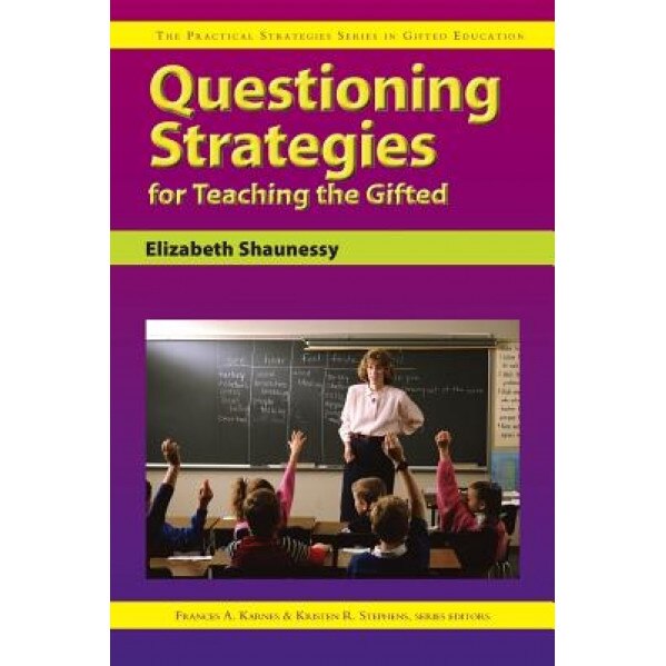 Questioning Strategies for Teaching the Gifted, Elizabeth Shaunessy (Author)