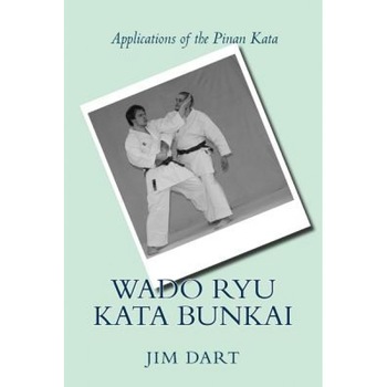 Wado Ryu Kata Bunkai: Applications of the Pinan Kata, MR Jim Dart (Author) Wado Ryu Kata Bunkai: Applications of the Pinan Kata, MR Jim Dart (Author)