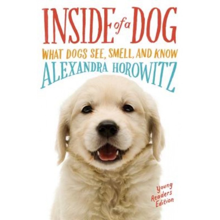 Inside of a Dog: What Dogs See, Smell, and Know, Alexandra Horowitz (Author)