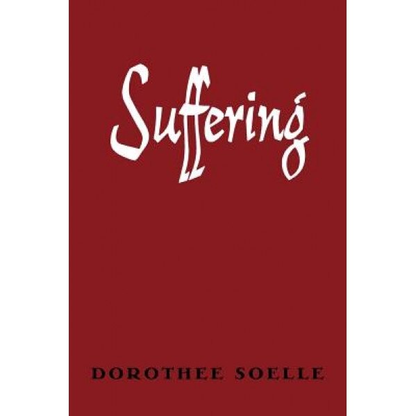 Suffering, Dorothee Soelle (Author)