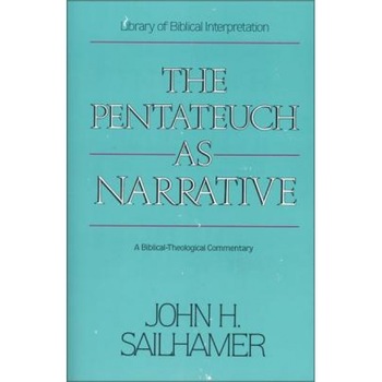 The Pentateuch as Narrative: A Biblical-Theological Commentary, John H. Sailhamer The Pentateuch as Narrative: A Biblical-Theological Commentary, John H. Sailhamer