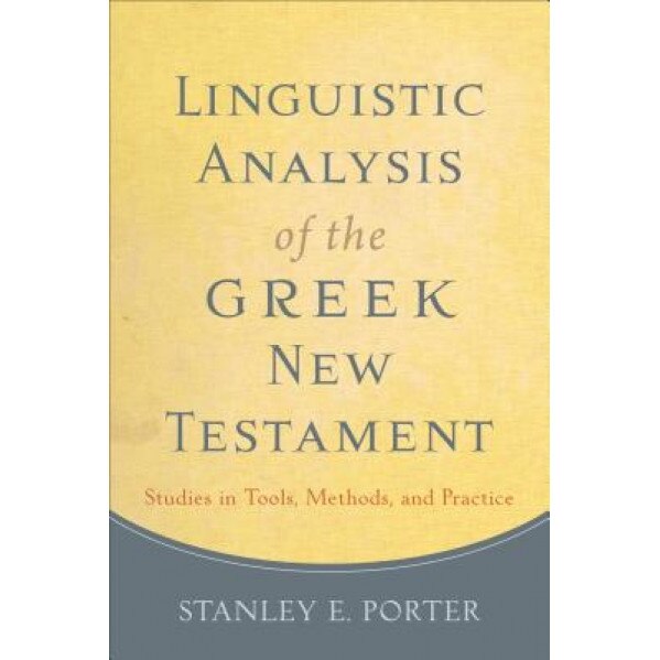 Linguistic Analysis of the Greek New Testament: Studies in Tools, Methods, and Practice, Stanley E. Porter (Author)