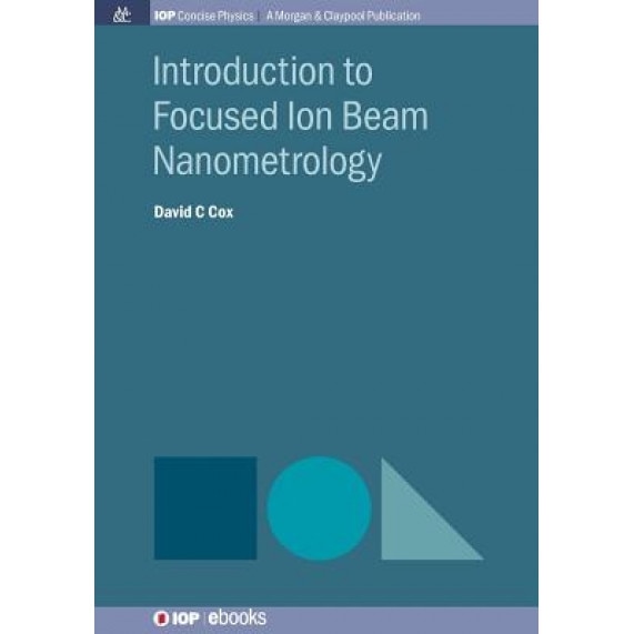 Introduction to Focused Ion Beam Nanometrology, David C. Cox (Author)