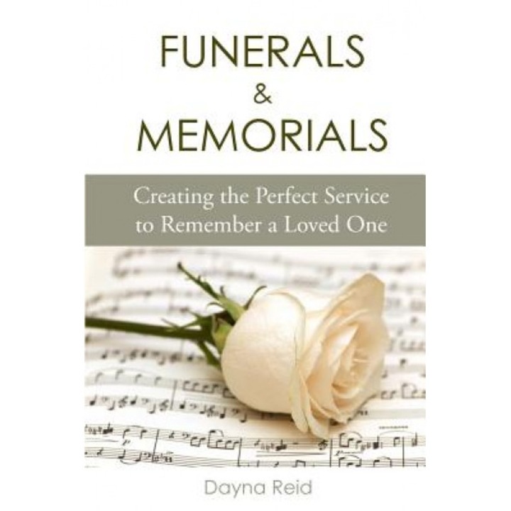 Funerals & Memorials: Creating the Perfect Service to Remember a Loved One, Dayna Reid (Author)