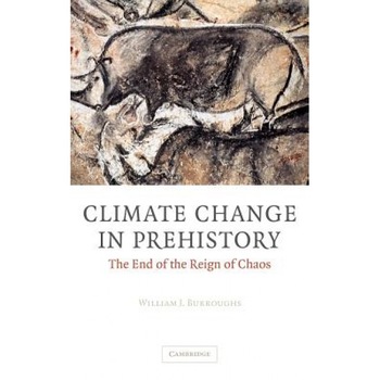 Climate Change in Prehistory: The End of the Reign of Chaos, William James Burroughs (Author) Climate Change in Prehistory: The End of the Reign of Chaos, William James Burroughs (Author)