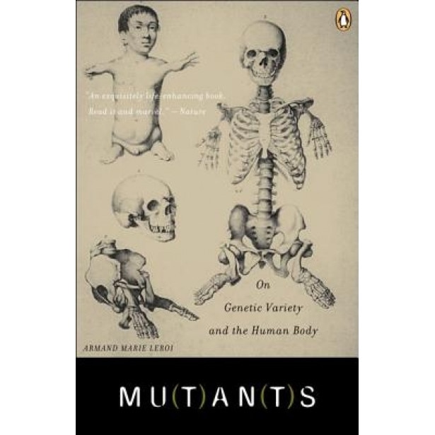 Mutants: On Genetic Variety and the Human Body, Armand Leroi