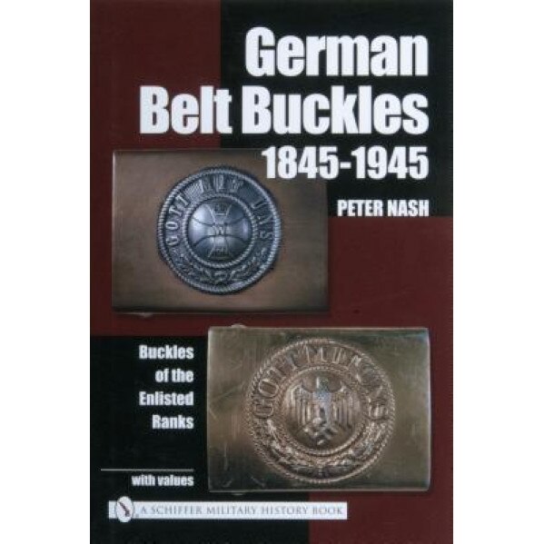 German Belt Buckles 1845-1945: Buckles of the Enlisted Soldiers, Peter Nash (Author)