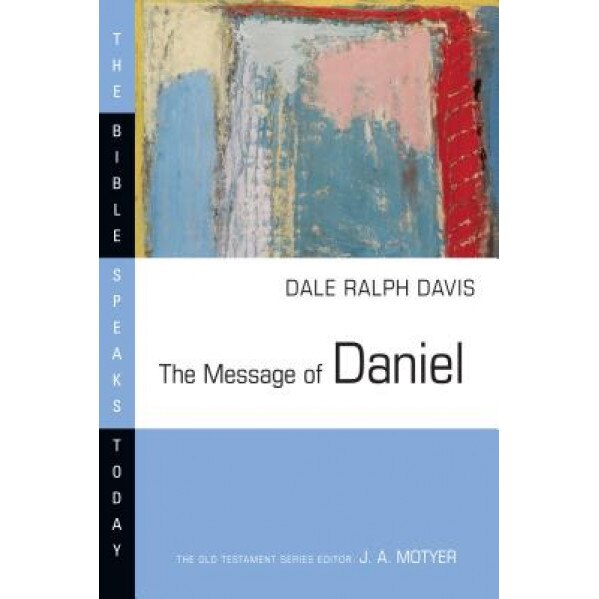 The Message of Daniel, Dale Ralph Davis (Author)