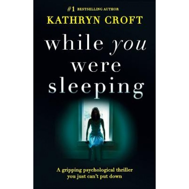 While You Were Sleeping: A Gripping Psychological Thriller You Just Can't Put Down, Kathryn Croft (Author)