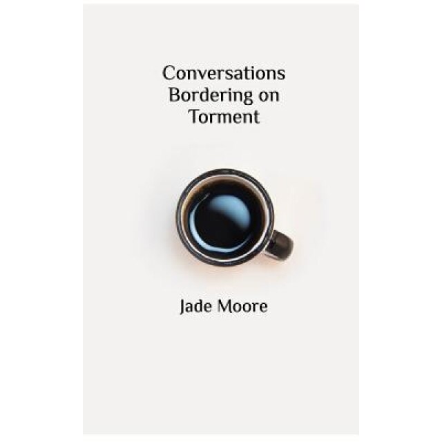 Conversations Bordering on Torment, Jade Moore (Author)