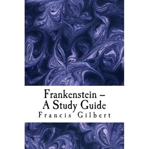 Frankenstein -- A Study Guide, Dr Francis Gilbert (Author)