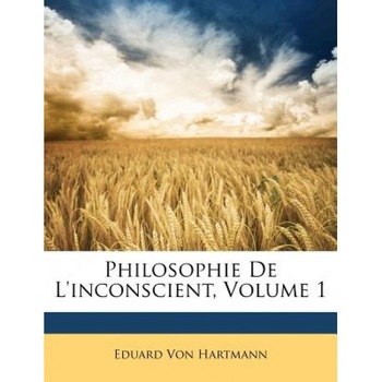 Philosophie de L'Inconscient, Volume 1, Eduard Von Hartmann (Author) Philosophie de L'Inconscient, Volume 1, Eduard Von Hartmann (Author)