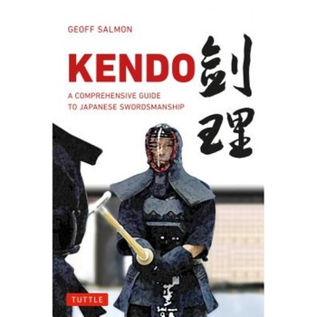 Kendo: A Comprehensive Guide to Japanese Swordsmanship, Geoff Salmon (Author) Kendo: A Comprehensive Guide to Japanese Swordsmanship, Geoff Salmon (Author)