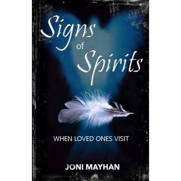 Signs of Spirits: When Loved Ones Visit - Joni Mayhan (Author)