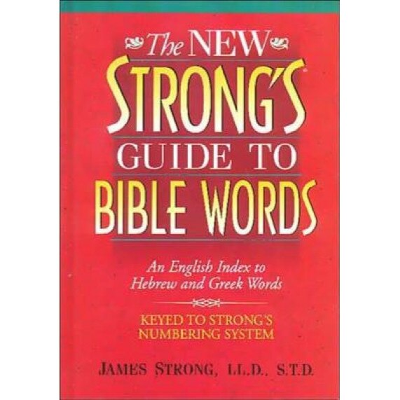 The New Strong's Guide to Bible Words: An English Index to Hebrew and Greek Words, James Strong