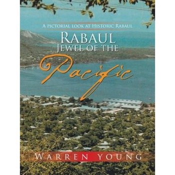 Rabaul Jewel of the Pacific: A Pictorial Look at Historic Rabaul, Warren Young (Author) Rabaul Jewel of the Pacific: A Pictorial Look at Historic Rabaul, Warren Young (Author)