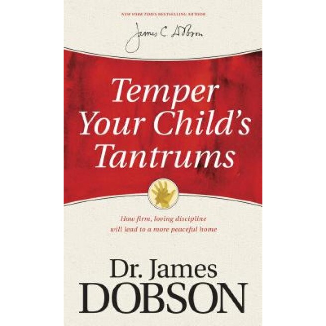 Temper Your Child's Tantrums: How Firm, Loving Discipline Will Lead to a More Peaceful Home, James C. Dobson (Author)