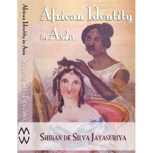 African Identity in Asia: Cultural Effects of Forced Migration, Shihan de S. Jayasuriya (Author)