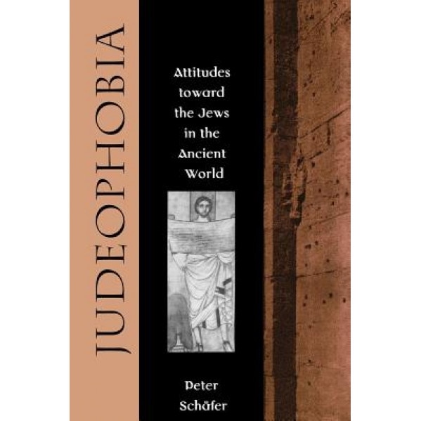 Judeophobia: Attitudes Toward the Jews in the Ancient World, Peter Schafer (Author)