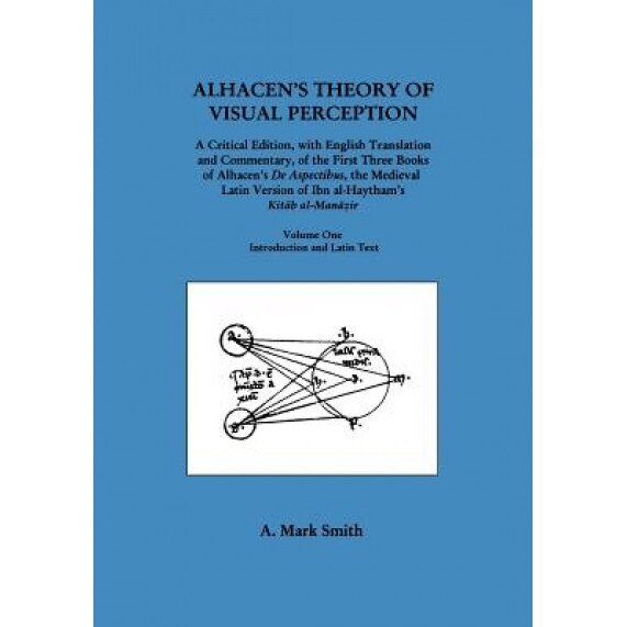 Alhacen's Theory of Visual Perception (First Three Books of Alhacen's de Aspectibus), Volume One--Introduction and Latin Text, Alhazen (Author)