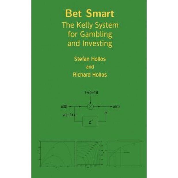 Bet Smart: The Kelly System for Gambling and Investing - Stefan Hollos (Author)