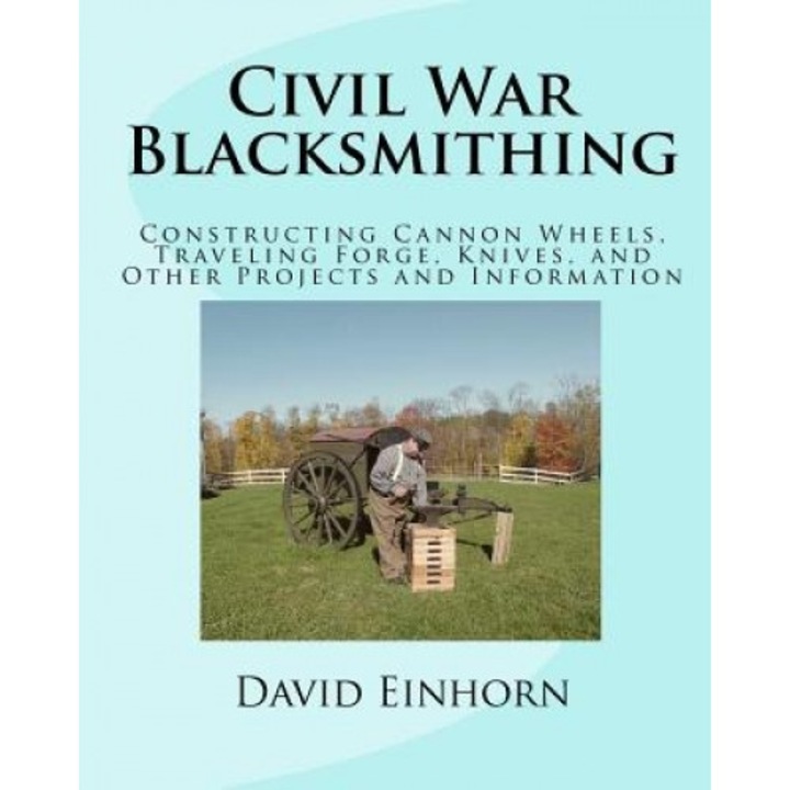 Civil War Blacksmithing, MR David Michael Einhorn (Author)