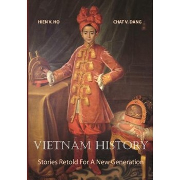 Vietnam History: Stories Retold for a New Generation, Hien V. Ho (Author) Vietnam History: Stories Retold for a New Generation, Hien V. Ho (Author)