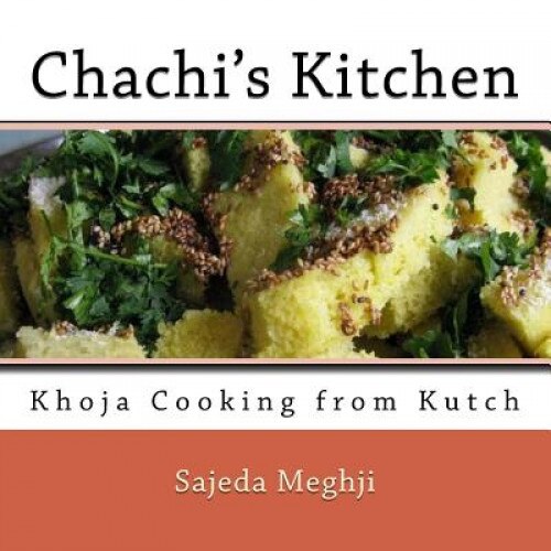 Chachi's Kitchen: Khoja Cooking from Kutch, Sajeda Meghji (Author)