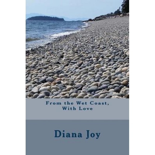 From the Wet Coast, with Love, Diana Joy (Author)