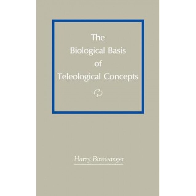 The Biological Basis of Teleological Concepts, Harry Binswanger (Author)