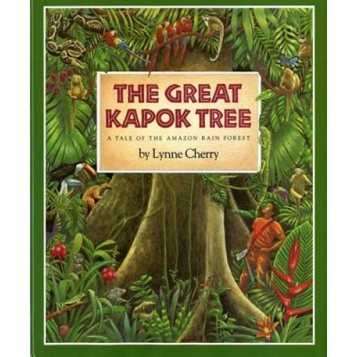 The Great Kapok Tree: A Tale of the Amazon Rain Forest, Lynne Cherry